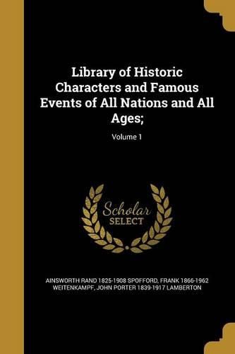 Cover image for Library of Historic Characters and Famous Events of All Nations and All Ages;; Volume 1