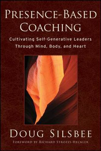 Cover image for Presence-based Coaching: Cultivating Self-generative Leaders Through Mind, Body, and Heart