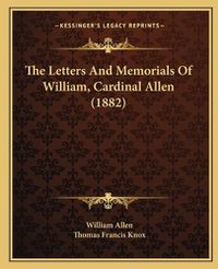 Cover image for The Letters and Memorials of William, Cardinal Allen (1882)