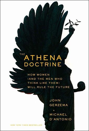 Cover image for The Athena Doctrine: How Women (and the Men Who Think Like Them) Will Rule the Future