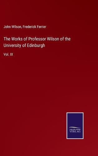 The Works of Professor Wilson of the University of Edinburgh: Vol. IX