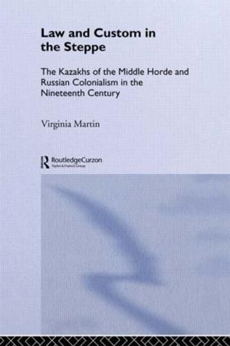 Cover image for Law and Custom in the Steppe: The Kazakhs of the Middle Horde and Russian Colonialism in the Nineteenth Century