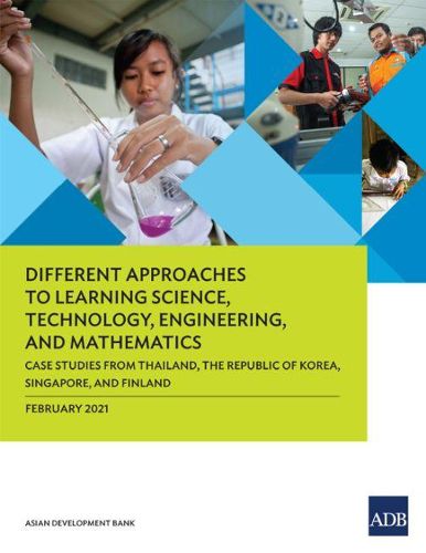 Cover image for Different Approaches to Learning Science, Technology, Engineering, and Mathematics: Case Studies from Thailand, the Republic of Korea, Singapore, and Finland
