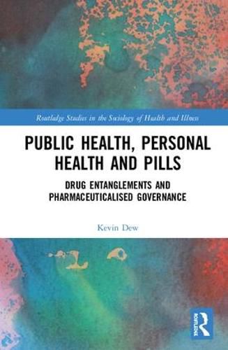 Cover image for Public Health, Personal Health and Pills: Drug Entanglements and Pharmaceuticalised Governance