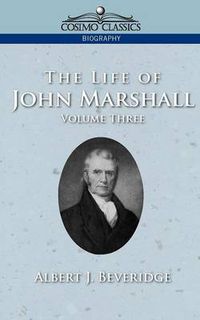 Cover image for The Life of John Marshall, Vol. 3