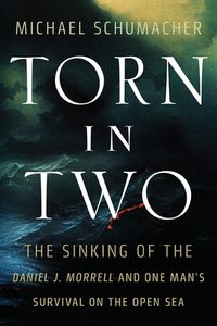 Cover image for Torn in Two: The Sinking of the Daniel J. Morrell and One Man's Survival on the Open Sea