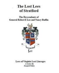 Cover image for The Lost Lees of Stratford the Descendants of General Robert E Lee and Nancy Ruffin