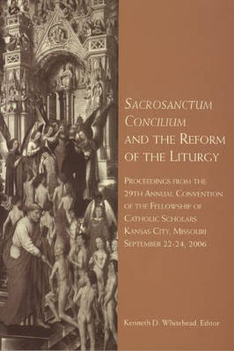 Cover image for Sacrosanctum Concilium and the Reform of the Liturgy: Proceedings from the 29th Annual Convention of the Fellowship of Catholic Scholars