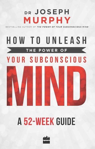 Cover image for How to Unleash the Power of Your Subconscious Mind: A 52 Week Guide