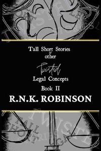 Cover image for Tall Short Stories and other Twisted Legal Concepts: Book II