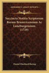 Cover image for Succincta Notitia Scriptorum Rerum Brunsvicensium AC Luneburgensium (1729)