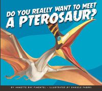 Cover image for Do You Really Want to Meet a Pterosaur?