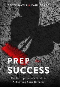 Cover image for Prep for Success: The Entrepreneur's Guide to Achieving Your Dreams