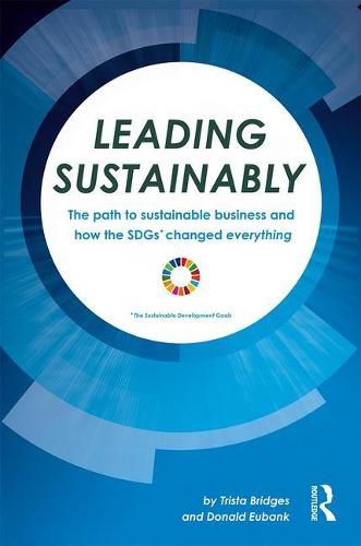 Cover image for Leading Sustainably: The Path to Sustainable Business and How the SDGs Changed Everything