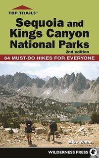 Cover image for Top Trails: Sequoia and Kings Canyon National Parks: 64 Must-Do Hikes for Everyone