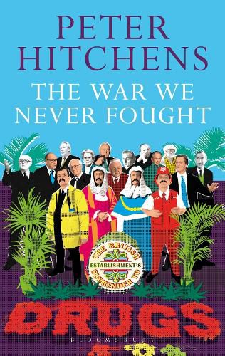 Cover image for The War We Never Fought: The British Establishment's Surrender to Drugs