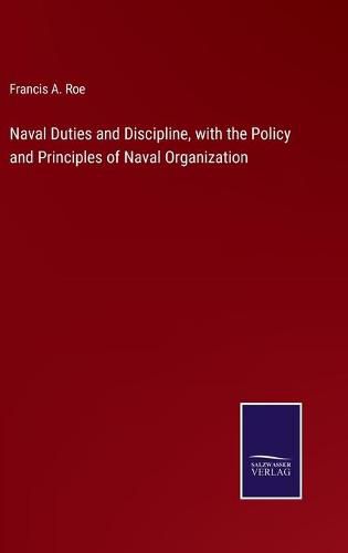 Cover image for Naval Duties and Discipline, with the Policy and Principles of Naval Organization