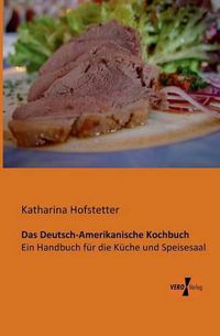 Cover image for Das Deutsch-Amerikanische Kochbuch: Ein Handbuch fur die Kuche und Speisesaal