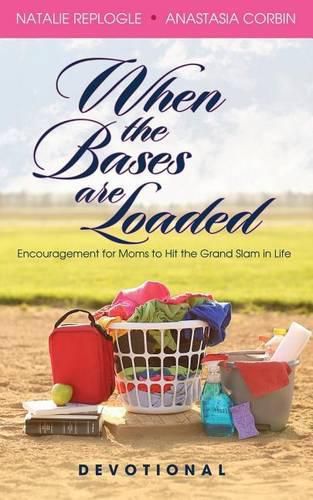 Cover image for When the Bases are Loaded: Encouragement for Moms to Hit the Grand Slams in Life