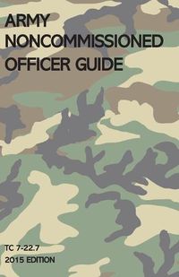 Cover image for Army Noncommissioned Officer Guide: TC 7-22.7 (2015 Edition)