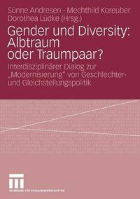 Cover image for Gender und Diversity: Albtraum oder Traumpaar?: Interdisziplinarer Dialog zur  Modernisierung  von Geschlechter- und Gleichstellungspolitik