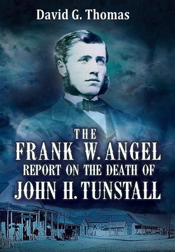 Cover image for The Frank W. Angel Report on the Death of John H. Tunstall