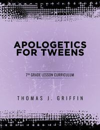 Cover image for Apologetics for Tweens: 7th Grade