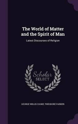 Cover image for The World of Matter and the Spirit of Man: Latest Discourses of Religion