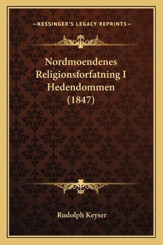 Cover image for Nordmoendenes Religionsforfatning I Hedendommen (1847)