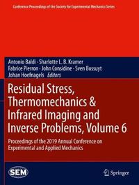 Cover image for Residual Stress, Thermomechanics & Infrared Imaging and Inverse Problems, Volume 6: Proceedings of the 2019 Annual Conference on Experimental and Applied Mechanics