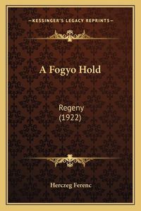 Cover image for A Fogyo Hold: Regeny (1922)