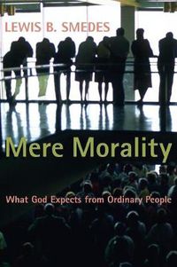 Cover image for Mere Morality: What God Expects from Ordinary People