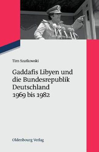 Cover image for Gaddafis Libyen Und Die Bundesrepublik Deutschland 1969 Bis 1982