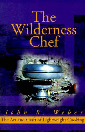 Cover image for The Wilderness Chef: The Art and Craft of Lightweight Cooking