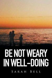 Cover image for Be Not Weary in Well-Doing