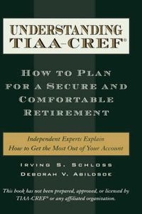 Cover image for Understanding TIAA-CREF: How to Plan for a Secure and Comfortable Retirement