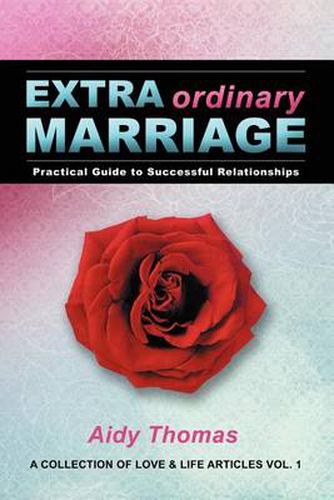 Cover image for Extraordinary Marriage: Practical Guide to Successful Relationships a Collection of Love & Life Articles Vol. 1