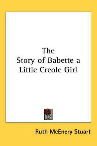 Cover image for The Story of Babette a Little Creole Girl