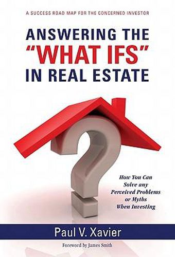 Cover image for Answering the  What Ifs  in Real Estate: How You Can Solve Any Perceived Problems or Myths When Investing