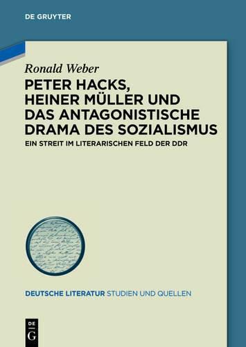 Cover image for Peter Hacks, Heiner Muller Und Das Antagonistische Drama Des Sozialismus: Ein Streit Im Literarischen Feld Der Ddr