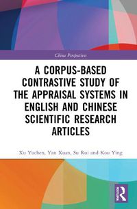 Cover image for A Corpus-based Contrastive Study of the Appraisal Systems in English and Chinese Scientific Research Articles