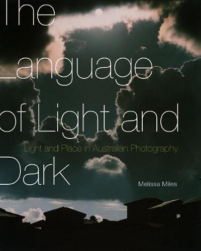 The Language of Light and Dark: Light and Place in Australian Photography