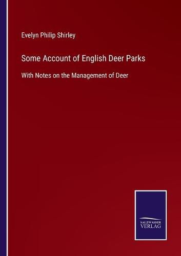 Cover image for Some Account of English Deer Parks: With Notes on the Management of Deer