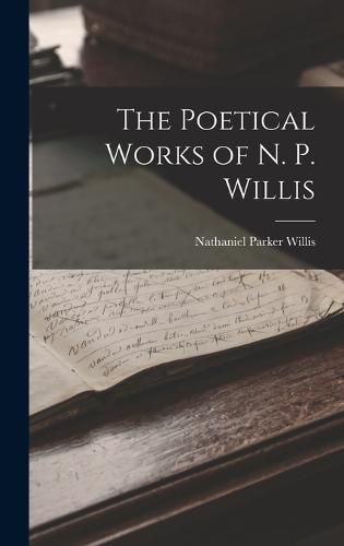 The Poetical Works of N. P. Willis