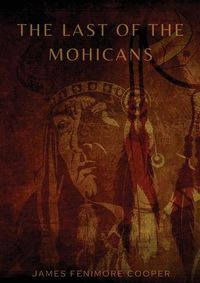 Cover image for The Last of the Mohicans: A historical novel by James Fenimore Cooper