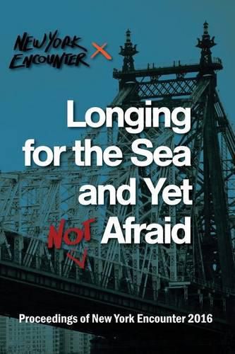 Cover image for Longing for the See and Yet Not Afraid: Proceedings of the New York Encounter 2016