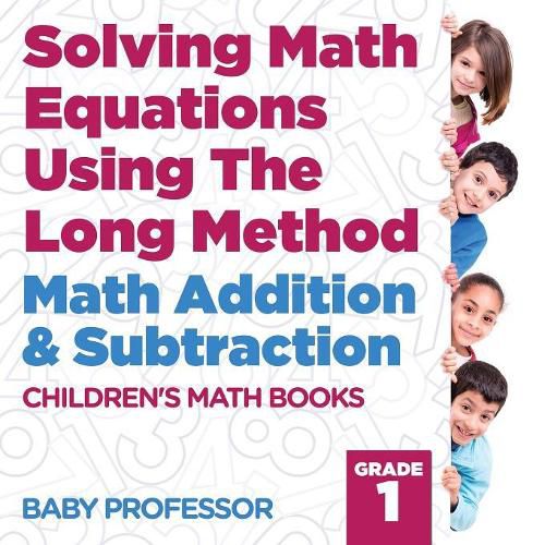 Cover image for Solving Math Equations Using The Long Method - Math Addition & Subtraction Grade 1 Children's Math Books