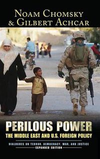 Cover image for Perilous Power: The Middle East & U.S. Foreign Policy Dialogues on Terror, Democracy, War, and Justice