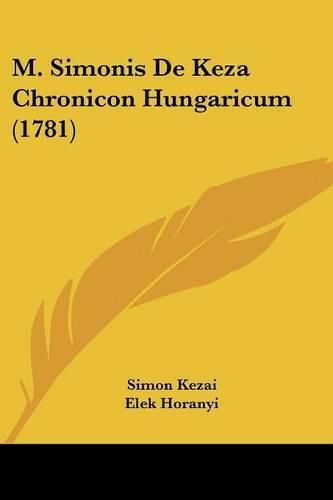 Cover image for M. Simonis de Keza Chronicon Hungaricum (1781)