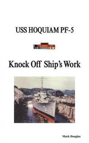 Cover image for Knock Off Ship's Work: USS Hoquiam Pf-5